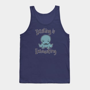 existing is exhausting Tank Top